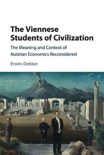 Cover image for The Viennese Students of Civilization: The Meaning and Context of Austrian Economics Reconsidered