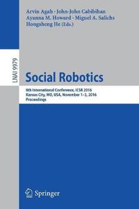 Cover image for Social Robotics: 8th International Conference, ICSR 2016, Kansas City, MO, USA, November 1-3, 2016 Proceedings