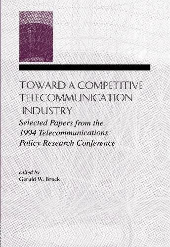 Cover image for Toward A Competitive Telecommunication Industry: Selected Papers From the 1994 Telecommunications Policy Research Conference