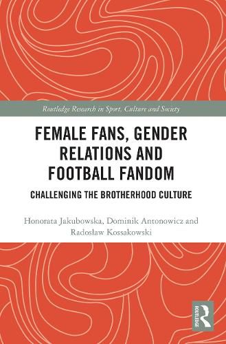 Female Fans, Gender Relations and Football Fandom: Challenging the Brotherhood Culture