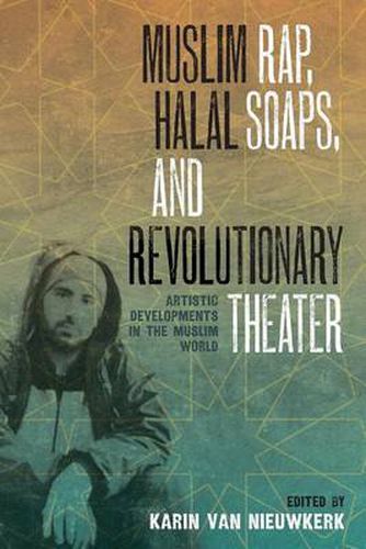 Cover image for Muslim Rap, Halal Soaps, and Revolutionary Theater: Artistic Developments in the Muslim World