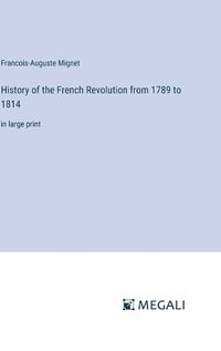 Cover image for History of the French Revolution from 1789 to 1814