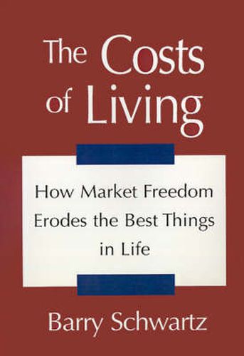 Cover image for The Costs of Living: How Market Freedom Erodes the Best Things in Life