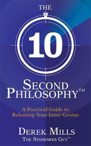 Cover image for The 10-Second Philosophy (R): A Practical Guide to Releasing Your Inner Genius