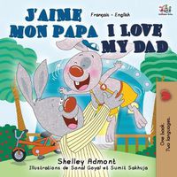 Cover image for J'aime mon papa I Love My Dad: French English Bilingual Book