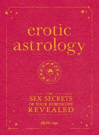 Cover image for Erotic Astrology: The Sex Secrets of Your Horoscope Revealed