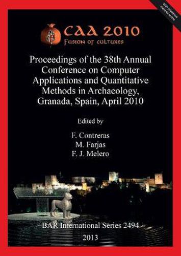 Cover image for CAA 2010: Fusion of Cultures. Proceedings of the 38th Annual Conference on Computer Applications and Quantitative Methods in Archaeology, Granada, Spain, April 2010