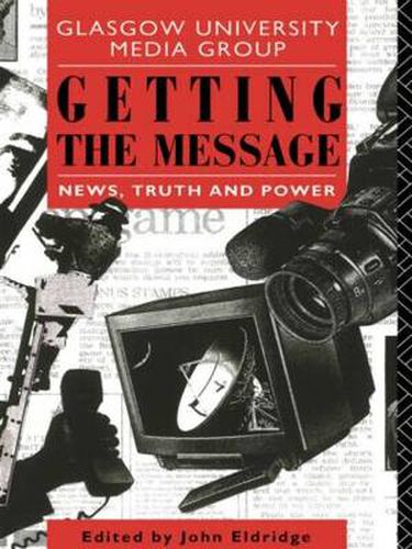 Cover image for Getting the Message: News, Truth, and Power