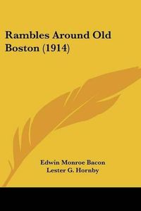 Cover image for Rambles Around Old Boston (1914)