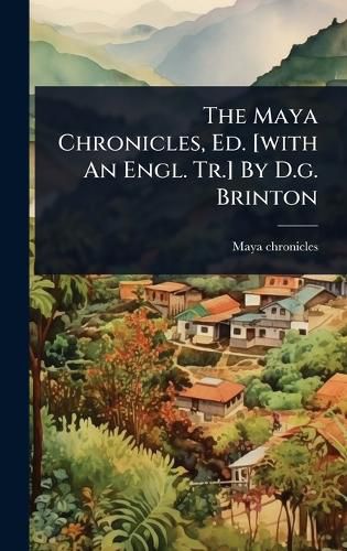 Cover image for The Maya Chronicles, Ed. [with An Engl. Tr.] By D.g. Brinton