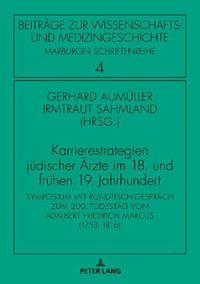 Cover image for Karrierestrategien judischer AErzte im 18. und fruhen 19. Jahrhundert; Symposium mit Rundtisch-Gesprach zum 200. Todestag von Adalbert Friedrich Marcus (1753-1816)