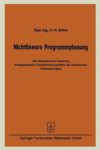 Cover image for Nichtlineare Programmplanung: Die Kalkulatorische Steuerung Erfolgsoptimaler Produktionsprogramme Bei Nichtlinearen Verkaufsertragen