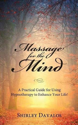 Cover image for Massage for the Mind: A Practical Guide for Using Hypnotherapy to Enhance Your Life!