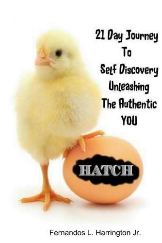 Cover image for Hatch: 21 Day Journey to Self-Discovery Unleashing the Authentic You