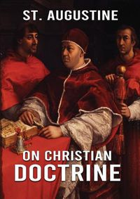 Cover image for On Christian Doctrine: How to Interpret and Teach the Scriptures (unabridged traduction)