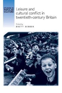 Cover image for Leisure and Cultural Conflict in Twentieth-Century Britain