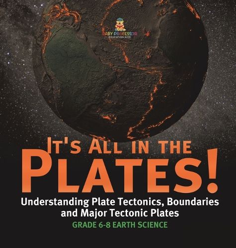 It's All in the Plates! Understanding Plate Tectonics, Boundaries and Major Tectonic Plates Grade 6-8 Earth Science