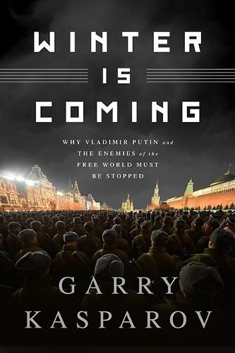 Winter Is Coming (INTL PB ED): Why Vladimir Putin and the Enemies of the Free World Must Be Stopped