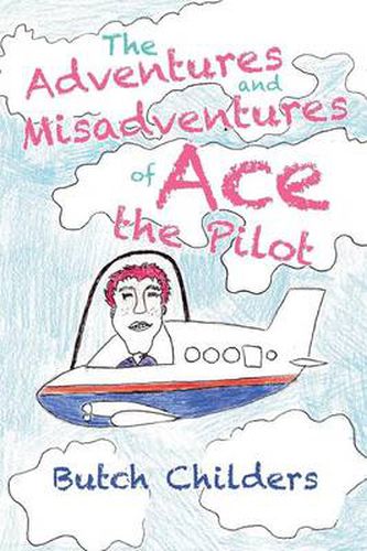 Cover image for The Adventures and Misadventures of Ace the Pilot