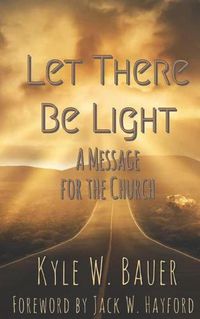 Cover image for Let There Be Light: A Message for the Church