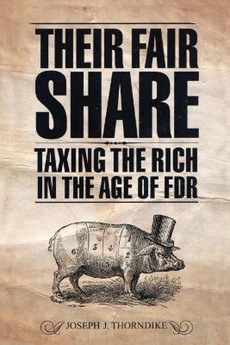 Cover image for Their Fair Share: Taxing the Rich in the Age of FDR