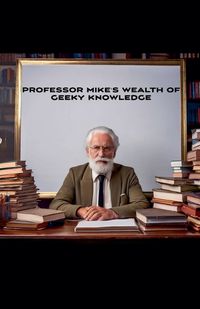 Cover image for Professor Mike's Wealth Of Geeky Knowledge