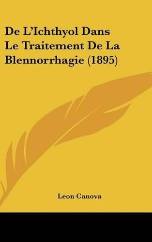 Cover image for de L'Ichthyol Dans Le Traitement de La Blennorrhagie (1895)