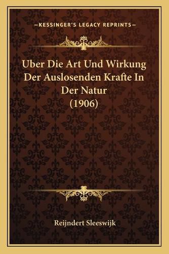 Cover image for Uber Die Art Und Wirkung Der Auslosenden Krafte in Der Natur (1906)