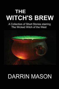 Cover image for The Witch's Brew: A Collection of Short Stories starring the Wicked Witch of the West