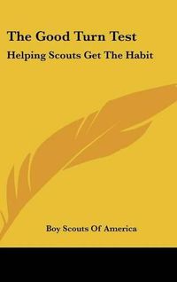 Cover image for The Good Turn Test: Helping Scouts Get the Habit