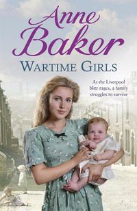 Cover image for Wartime Girls: As the Liverpool Blitz rages, a family struggles to survive