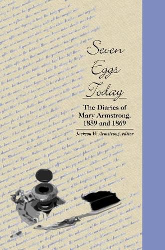 Seven Eggs Today: The Diaries of Mary Armstrong, 1859 and 1869