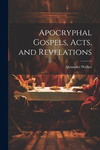 Cover image for Apocryphal Gospels, Acts, and Revelations