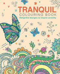 Cover image for The Tranquil Colouring Book: Delightful Designs to Inspire Serenity