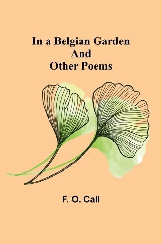 Cover image for In a Belgian Garden; and Other Poems