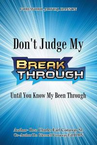 Cover image for Don't Judge My Break Through Until You Know My Been Through