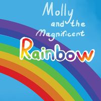 Cover image for Molly and the Magnificent Rainbow