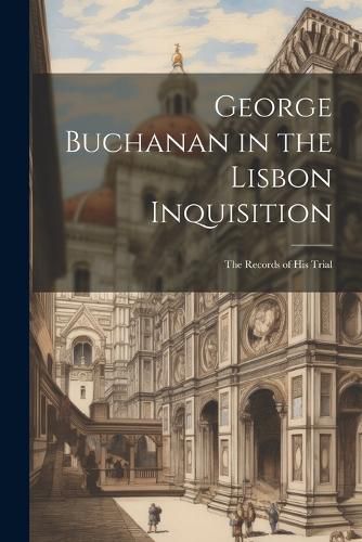George Buchanan in the Lisbon Inquisition