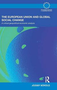 Cover image for The European Union and Global Social Change: A Critical Geopolitical-Economic Analysis
