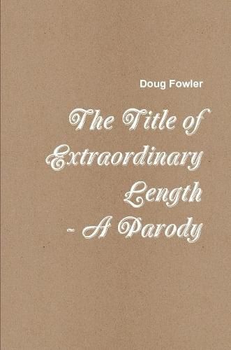 The Title of Extraordinary Length - A Parody