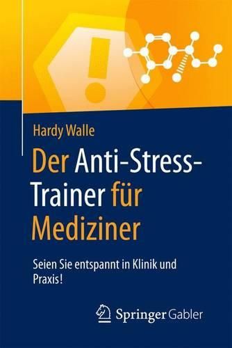 Cover image for Der Anti-Stress-Trainer fur Mediziner: Seien Sie entspannt in Klinik und Praxis!