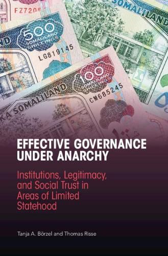 Cover image for Effective Governance Under Anarchy: Institutions, Legitimacy, and Social Trust in Areas of Limited Statehood