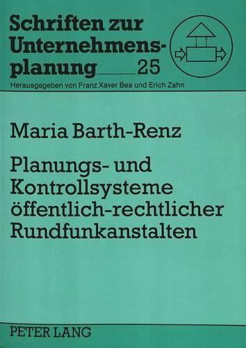 Cover image for Planungs- Und Kontrollsysteme Oeffentlich-Rechtlicher Rundfunkanstalten: Anpassung Des Planungsverhaltens an Neue Strategische Herausforderungen