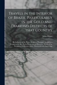 Cover image for Travels in the Interior of Brazil, Particularly in the Gold and Diamond Districts of That Country