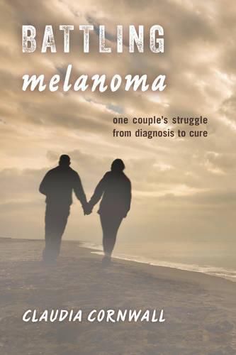 Cover image for Battling Melanoma: One Couple's Struggle from Diagnosis to Cure