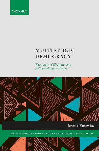 Cover image for Multiethnic Democracy: The Logic of Elections and Policymaking in Kenya