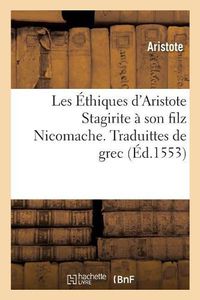 Cover image for Les Ethiques d'Aristote Stagirite A Son Filz Nicomache. Traduittes de Grec