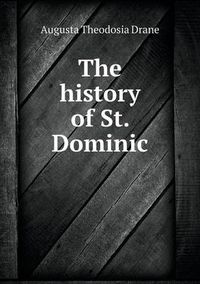 Cover image for The history of St. Dominic