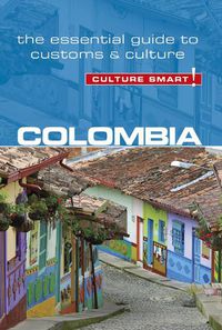 Cover image for Colombia - Culture Smart!: The Essential Guide to Customs & Culture