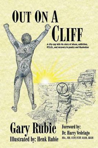 Cover image for Out On A Cliff: A city cop tells his story of abuse, addiction, P.T.S.D., and recovery in poetry and illustration